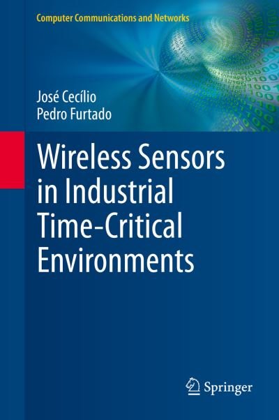 Jose Cecilio · Wireless Sensors in Industrial Time-Critical Environments - Computer Communications and Networks (Hardcover Book) [2014 edition] (2014)
