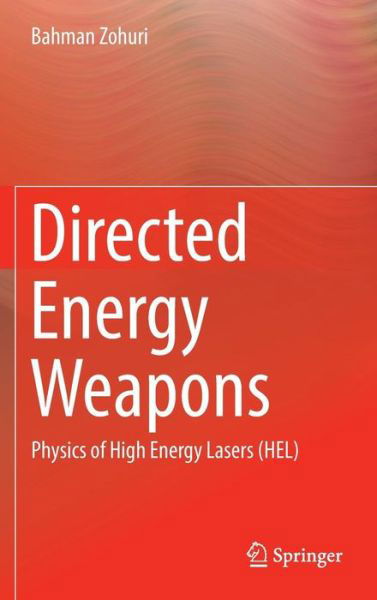 Bahman Zohuri · Directed Energy Weapons: Physics of High Energy Lasers (HEL) (Hardcover Book) [1st ed. 2016 edition] (2016)