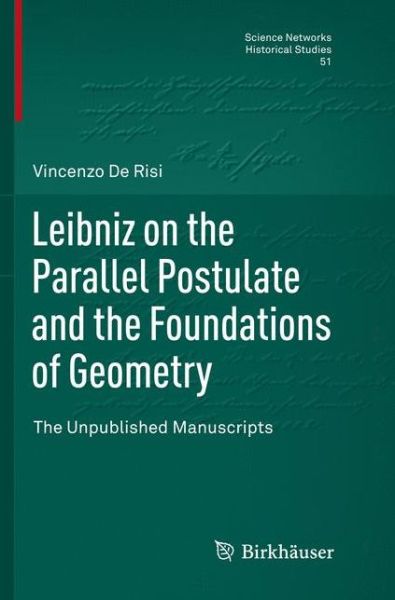 Cover for Vincenzo De Risi · Leibniz on the Parallel Postulate and the Foundations of Geometry: The Unpublished Manuscripts - Science Networks. Historical Studies (Paperback Book) [Softcover reprint of the original 1st ed. 2016 edition] (2018)