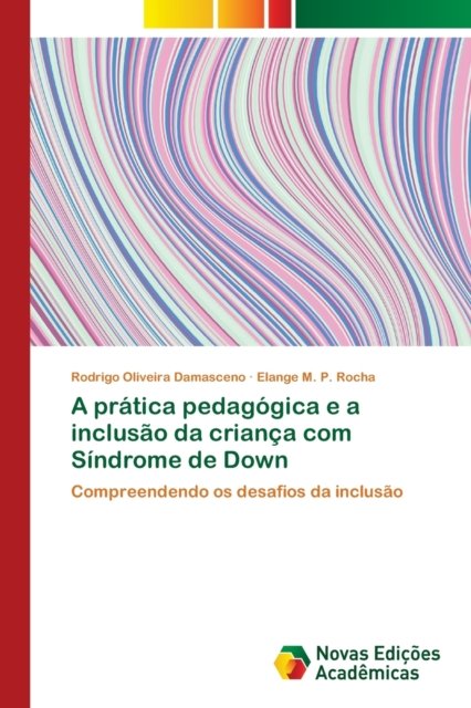 Cover for Rodrigo Oliveira Damasceno · A pratica pedagogica e a inclusao da crianca com Sindrome de Down (Paperback Book) (2018)