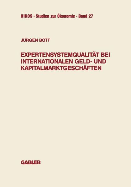 Cover for Jurgen Bott · Expertensystemqualitat Bei Internationalen Geld- Und Kapitalmarktgeschaften - Oikos Studien Zur OEkonomie (Paperback Book) [1991 edition] (1991)