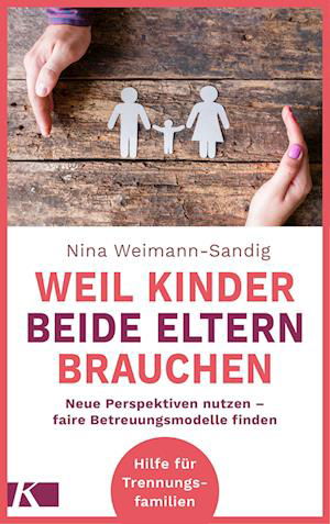 Weil Kinder beide Eltern brauchen - Nina Weimann-Sandig - Kirjat - Kösel - 9783466311880 - maanantai 25. heinäkuuta 2022