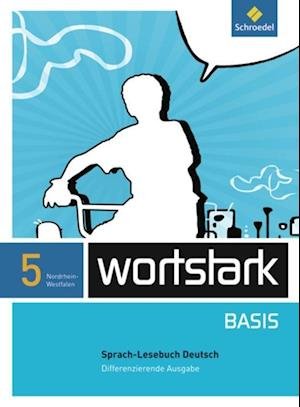 Cover for Schroedel Verlag GmbH · Wortstark Basis 5. Sprachlesebuch. Differenzierende Ausgabe. Nordrhein-westfalen (Inbunden Bok) (2012)