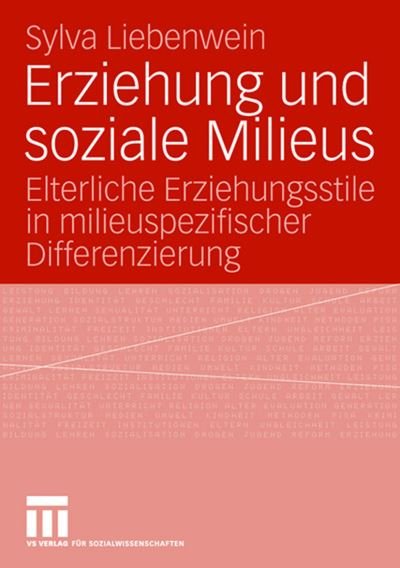 Cover for Sylva Liebenwein · Erziehung Und Soziale Milieus: Elterliche Erziehungsstile in Milieuspezifischer Differenzierung (Paperback Book) [2008 edition] (2008)