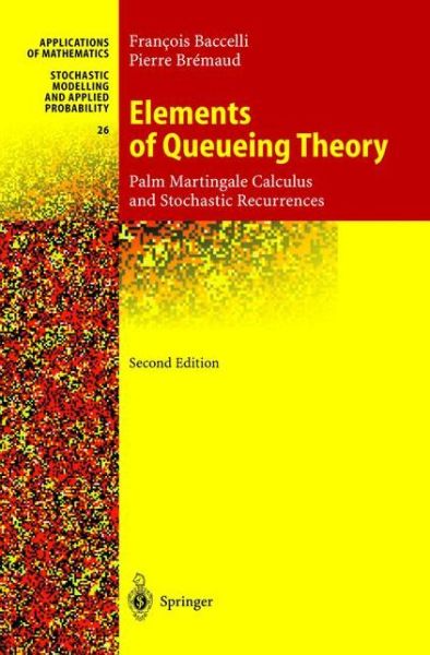 Cover for Francois Baccelli · Elements of Queueing Theory: Palm Martingale Calculus and Stochastic Recurrences - Stochastic Modelling and Applied Probability (Hardcover Book) [2nd ed. 2003 edition] (2002)