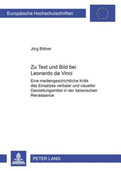 Zu Text und Bild bei Leonardo da Vinci: Eine mediengeschichtliche Kritik des Einsatzes verbaler und visueller Darstellungsmittel in der italienischen Renaissance - Bittner Jorg Bittner - Books - Peter Lang GmbH, Internationaler Verlag  - 9783631399880 - April 21, 2004