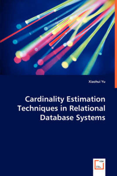 Cardinality Estimation Techniques in Relational Database Systems - Xiaohui Yu - Bøger - VDM Verlag - 9783639041880 - 8. juli 2008