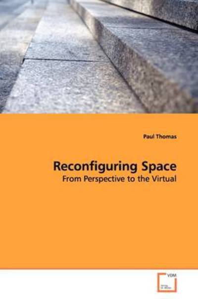 Cover for Paul Thomas · Reconfiguring Space: from Perspective to the Virtual (Paperback Book) (2009)