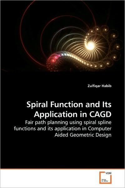 Cover for Zulfiqar Habib · Spiral Function and Its Application in Cagd: Fair Path Planning Using Spiral Spline Functions and Its Application in Computer Aided Geometric Design (Paperback Book) (2010)