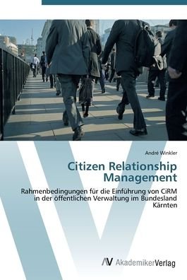 Citizen Relationship Management - Winkler - Books -  - 9783639434880 - July 2, 2012