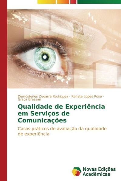 Cover for Graça Bressan · Qualidade De Experiência Em Serviços De Comunicações: Casos Práticos De Avaliação Da Qualidade De Experiência (Pocketbok) [Portuguese edition] (2014)