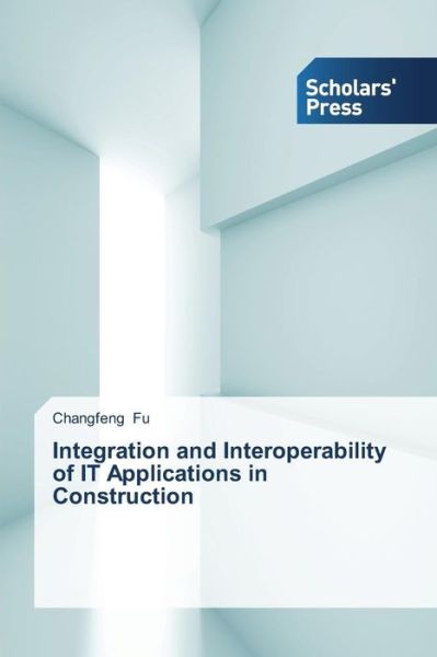 Cover for Changfeng Fu · Integration and Interoperability of It Applications  in Construction (Paperback Book) (2013)