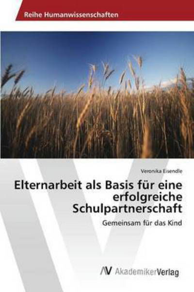 Cover for Eisendle Veronika · Elternarbeit Als Basis Fur Eine Erfolgreiche Schulpartnerschaft (Paperback Bog) (2015)