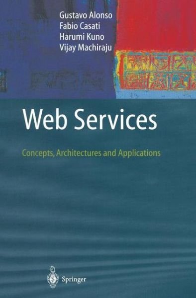 Web Services: Concepts, Architectures and Applications - Data-Centric Systems and Applications - Gustavo Alonso - Bücher - Springer-Verlag Berlin and Heidelberg Gm - 9783642078880 - 4. Dezember 2010