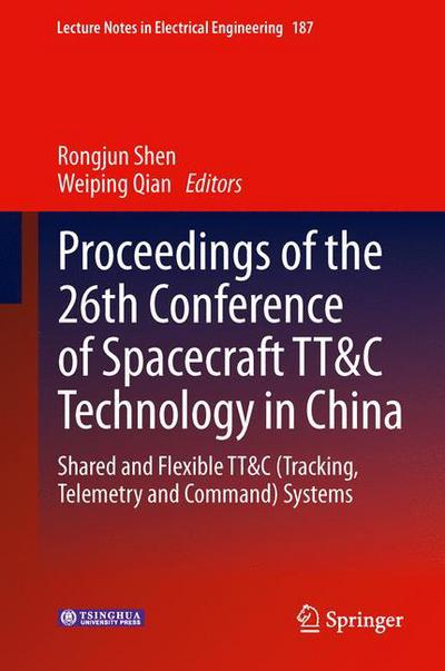 Cover for Rongjun Shen · Proceedings of the 26th Conference of Spacecraft TT&amp;C Technology in China: Shared and Flexible TT&amp;C (Tracking, Telemetry and Command) Systems - Lecture Notes in Electrical Engineering (Paperback Book) [2013 edition] (2014)