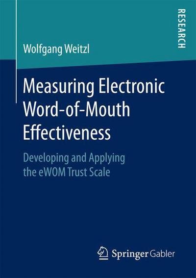 Wolfgang Weitzl · Measuring Electronic Word-of-Mouth Effectiveness: Developing and Applying the eWOM Trust Scale (Paperback Book) [1st ed. 2017 edition] (2016)