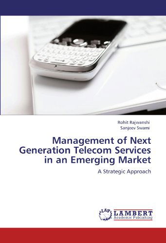 Cover for Sanjeev Swami · Management of Next Generation Telecom Services in an Emerging Market: a Strategic Approach (Paperback Book) (2012)