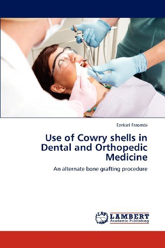 Use of Cowry Shells in Dental and Orthopedic Medicine: an Alternate Bone Grafting Procedure - Ezekiel Farombi - Books - LAP LAMBERT Academic Publishing - 9783659148880 - June 23, 2012