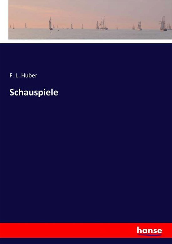 Cover for F L Huber · Schauspiele (Paperback Book) (2017)