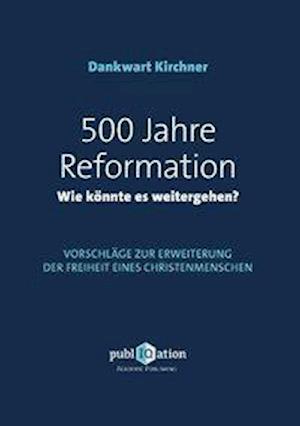 500 Jahre Reformation - wie kö - Kirchner - Książki -  - 9783745869880 - 