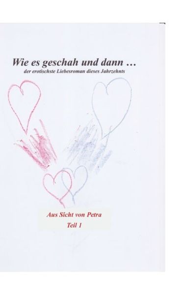 Cover for Hartmut Hoffmann · Wie es geschah und dann (aus Sicht von Petra): Der erotischste Liebesroman des Jahrzehnts (Paperback Book) (2018)