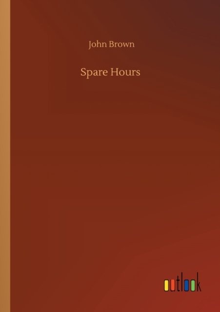 Spare Hours - John Brown - Livros - Outlook Verlag - 9783752319880 - 18 de julho de 2020