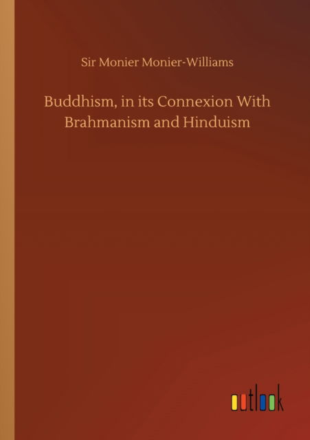 Cover for Sir Monier Monier-Williams · Buddhism, in its Connexion With Brahmanism and Hinduism (Paperback Book) (2020)