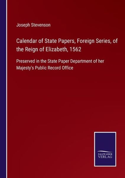 Cover for Joseph Stevenson · Calendar of State Papers, Foreign Series, of the Reign of Elizabeth, 1562 (Pocketbok) (2021)