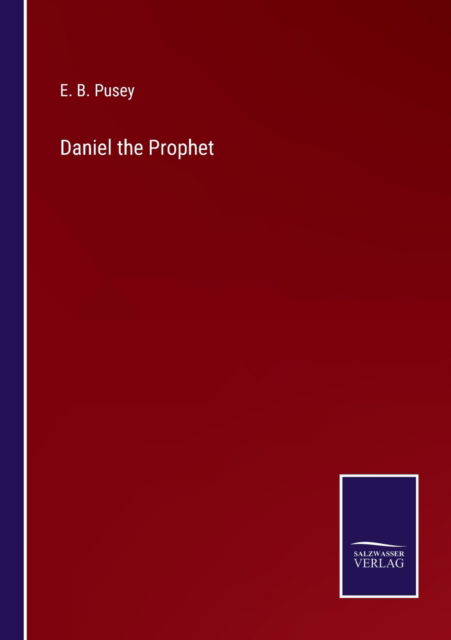 Cover for E B Pusey · Daniel the Prophet (Pocketbok) (2022)