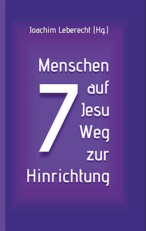 Cover for Joachim Leberecht · 7 Menschen auf Jesu Weg zur Hinrichtung (Paperback Book) (2021)