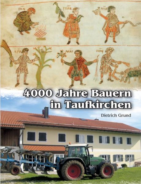 Cover for Dietrich Grund · 4000 Jahre Bauern in Taufkirchen (Paperback Book) (2021)