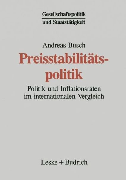 Cover for Andreas Busch · Preisstabilitatspolitik: Politik Und Inflationsraten Im Internationalen Vergleich - Gesellschaftspolitik Und Staatstatigkeit (Paperback Bog) [1995 edition] (1995)