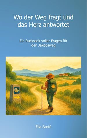 Cover for Elia Santé · Wo der Weg fragt und das Herz antwortet (Book) (2025)