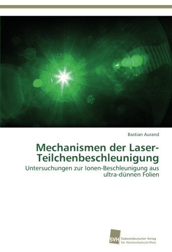 Cover for Bastian Aurand · Mechanismen Der Laser-teilchenbeschleunigung: Untersuchungen Zur Ionen-beschleunigung Aus Ultra-dünnen Folien (Paperback Bog) [German edition] (2012)