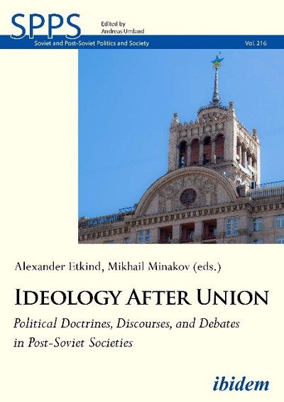 Cover for Mykhailo Minakov · Ideology After Union: Political Doctrines, Discourses, and Debates in Post-Soviet Societies - Soviet and Post-Soviet Politics and Society (Paperback Book) [New edition] (2020)