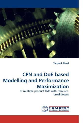 Cpn and Doe Based Modelling and Performance Maximization: of Multiple Product Fms with Resource  Breakdowns - Tauseef Aized - Boeken - LAP Lambert Academic Publishing - 9783838338880 - 22 juni 2010