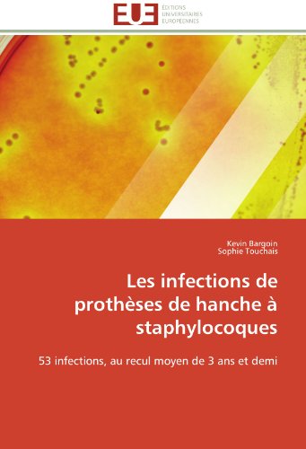 Cover for Sophie Touchais · Les Infections De Prothèses De Hanche À Staphylocoques: 53 Infections, Au Recul Moyen De 3 Ans et Demi (Paperback Book) [French edition] (2018)