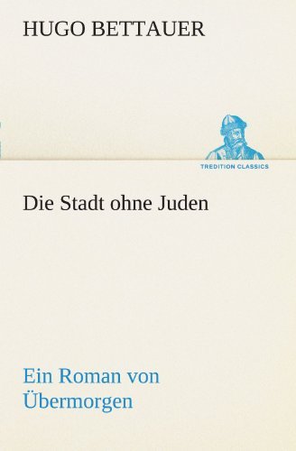 Cover for Hugo Bettauer · Die Stadt Ohne Juden: Ein Roman Von Übermorgen (Tredition Classics) (German Edition) (Paperback Book) [German edition] (2012)