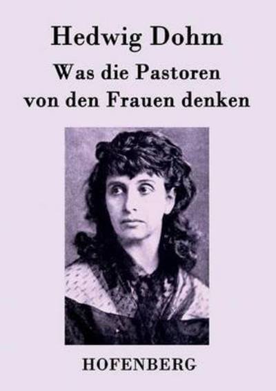 Cover for Hedwig Dohm · Was Die Pastoren Von den Frauen Denken (Paperback Book) (2015)