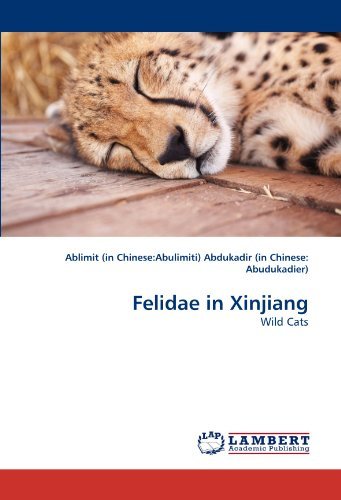 Cover for Ablimit (In Chinese:abulimiti) Abdukadir (In Chinese: Abudukadier) · Felidae in Xinjiang: Wild Cats (Taschenbuch) (2010)