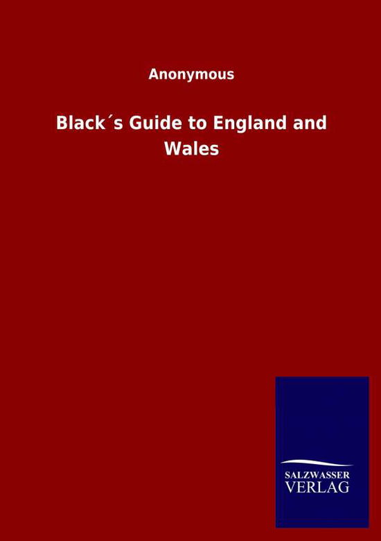 Blacks Guide to England and Wales - Ohne Autor - Books - Salzwasser-Verlag Gmbh - 9783846047880 - April 7, 2020