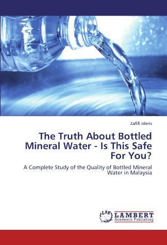 Cover for Zafifi Ideris · The Truth About Bottled Mineral Water - is This Safe for You?: a Complete Study of the Quality of Bottled Mineral Water in Malaysia (Taschenbuch) (2011)