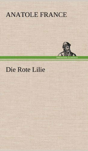 Cover for Anatole France · Die Rote Lilie (Hardcover Book) [German edition] (2012)