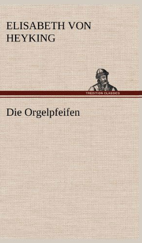 Cover for Elisabeth Von Heyking · Die Orgelpfeifen (Gebundenes Buch) [German edition] (2012)