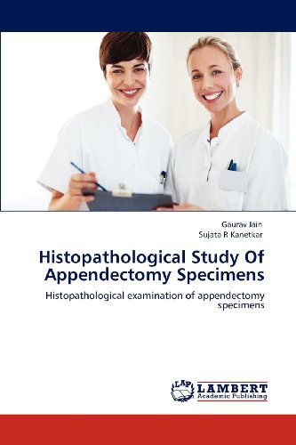 Cover for Sujata R Kanetkar · Histopathological Study of Appendectomy Specimens: Histopathological Examination of Appendectomy Specimens (Paperback Book) (2012)
