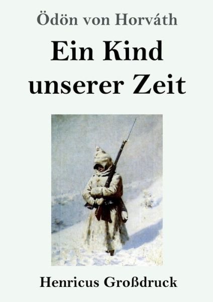 Cover for Oedoen Von Horvath · Ein Kind unserer Zeit (Grossdruck) (Taschenbuch) (2019)