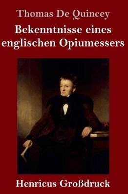 Cover for Thomas de Quincey · Bekenntnisse eines englischen Opiumessers (Grossdruck) (Gebundenes Buch) (2019)