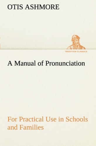 Cover for Otis Ashmore · A Manual of Pronunciation for Practical Use in Schools and Families (Tredition Classics) (Paperback Book) (2013)