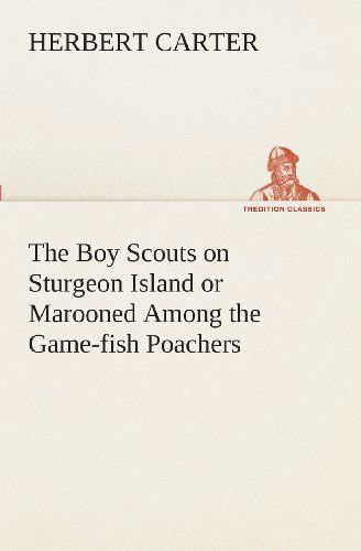 Cover for Herbert Carter · The Boy Scouts on Sturgeon Island or Marooned Among the Game-fish Poachers (Tredition Classics) (Paperback Book) (2013)