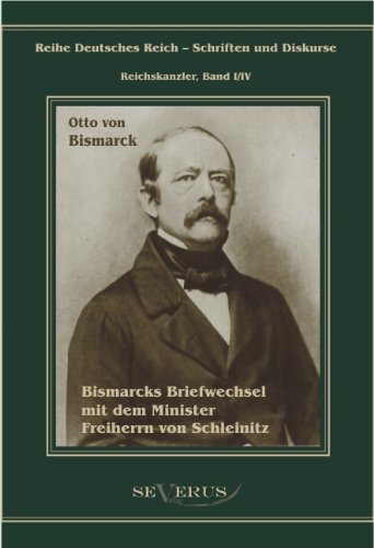 Cover for Otto Von Bismarck · Otto Furst von Bismarck. Bismarcks Briefwechsel mit dem Minister Freiherrn von Schleinitz 1858-1861: Reihe Deutsches Reich, Bd. I/IV. Aus Fraktur ubertragen (Inbunden Bok) [German edition] (2012)